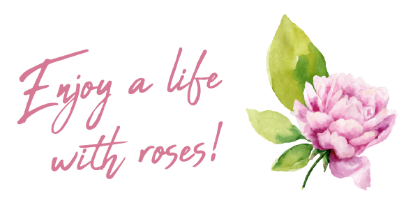 Enjoy a life with roses!